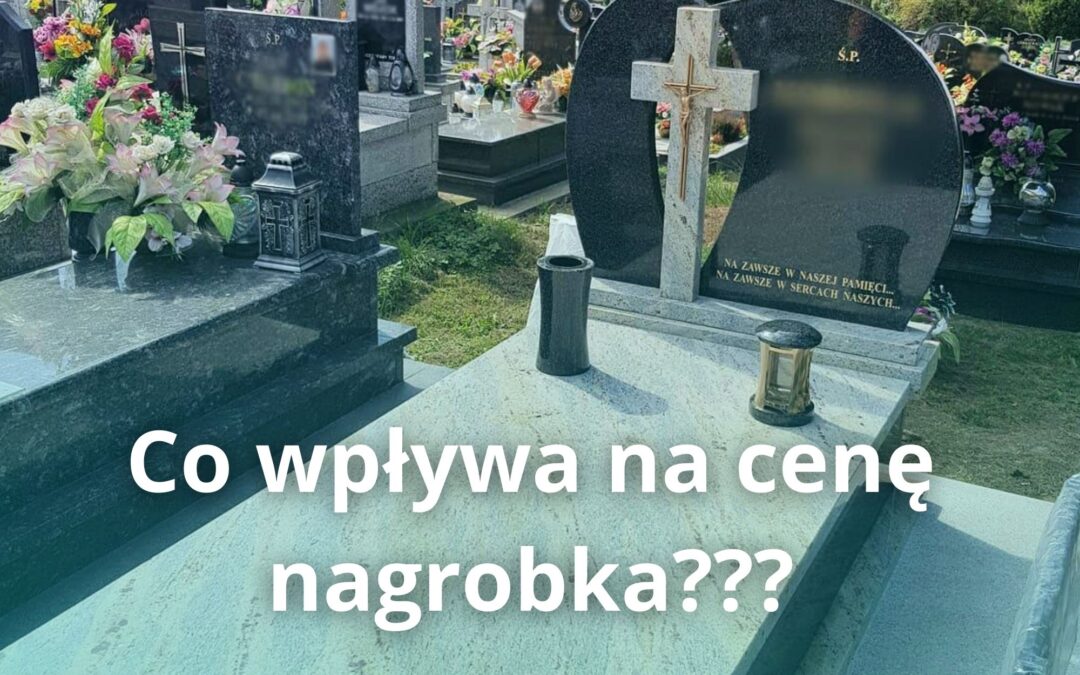 Co wpływa na cenę nagrobka?